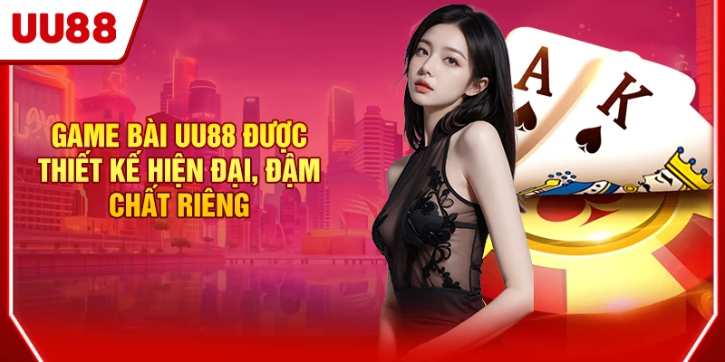 Game bài UU88 được thiết kế hiện đại, đậm chất riêng
