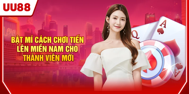 Trải Nghiệm Tiến Lên Miền Nam Săn Thưởng Cực Khủng Ở UU88 3 Bật mí cách chơi tiến lên miền Nam cho thành viên mới