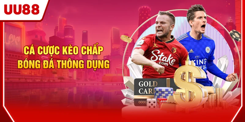 Cách Đọc Kèo Chấp Bóng Đá Và Kinh Nghiệm Chơi 2025 2 Cá cược kèo chấp bóng đá thông dụng