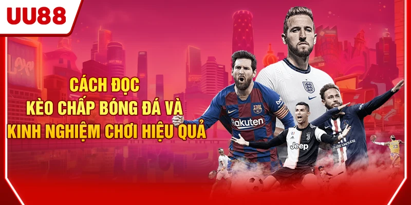 Cách Đọc Kèo Chấp Bóng Đá Và Kinh Nghiệm Chơi 2025 1 Kèo chấp bóng đá