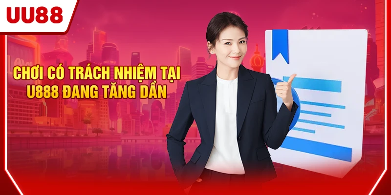 Chơi Có Trách Nhiệm UU88 - Giải Trí An Toàn, Lành Mạnh 2 Chơi có trách nhiệm tại UU88 đang tăng dần