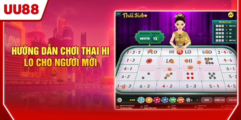 Hướng Dẫn Chơi Thai Hi Lo Chi Tiết Từ A - Z Cho Tân Thủ 3 Hướng dẫn chơi Thai Hi Lo cho người mới