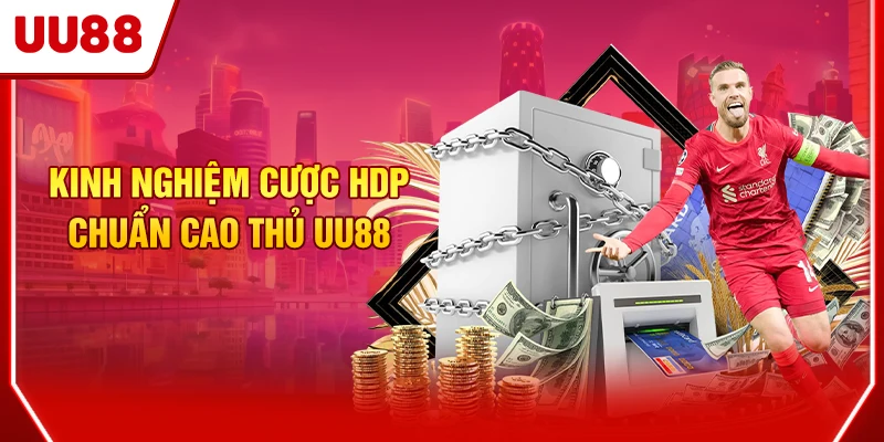 Cách Đọc Kèo Chấp Bóng Đá Và Kinh Nghiệm Chơi 2025 4 Kinh nghiệm cược HDP chuẩn cao thủ UU88