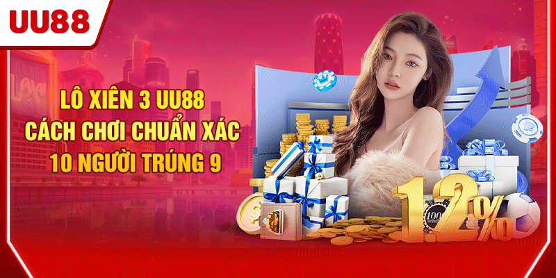 Lô Xiên 3 UU88 Cách Chơi Chuẩn Xác 10 Người Trúng 9 1 Lô xiên 3