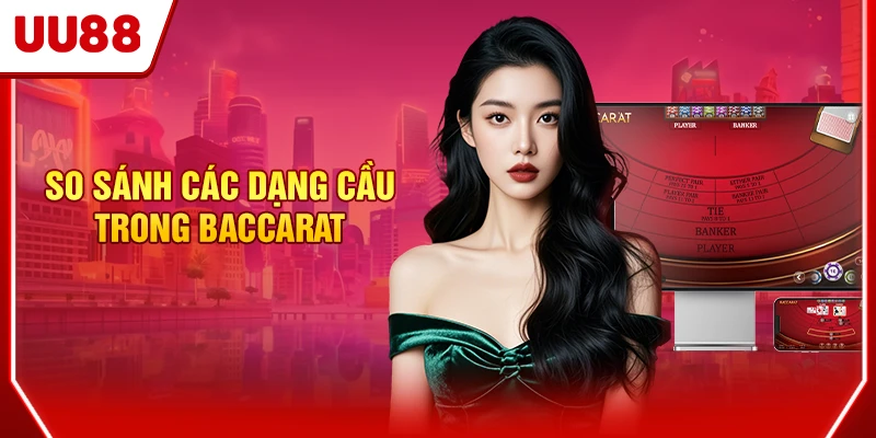 Cách Soi Cầu Bệt Baccarat Chuẩn Cho Những Ai Chưa Biết 4 So sánh các dạng cầu trong Baccarat