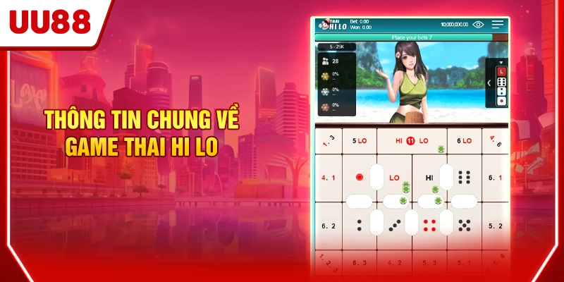 Hướng Dẫn Chơi Thai Hi Lo Chi Tiết Từ A - Z Cho Tân Thủ 2 Thông tin chung về game Thai Hi Lo