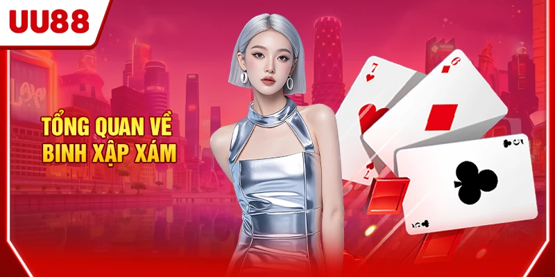 Hướng Dẫn Cách Chơi Binh Xập Xám Chi Tiết Cho Tân Thủ 2 Tổng quan về binh xập xám